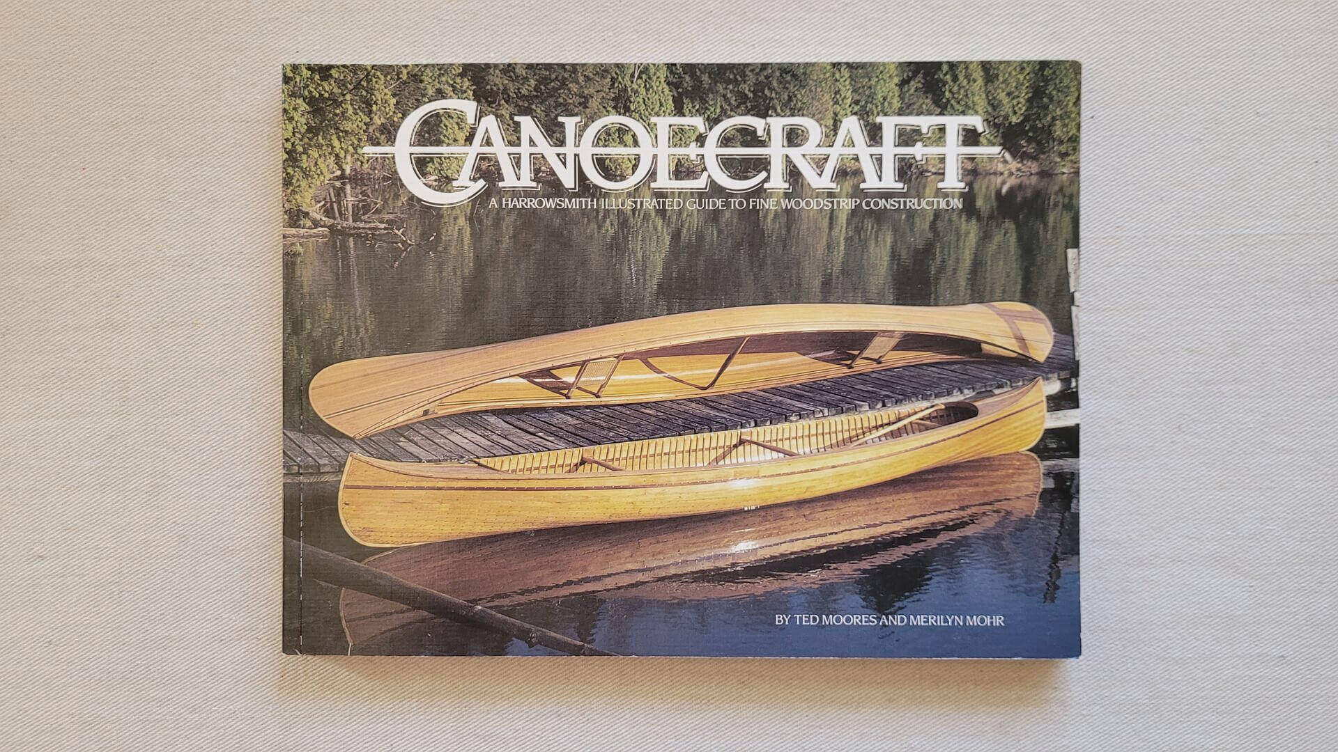 Canoecraft - A Harrowsmith Illustrated Guide to Fine Woodstrip Construction book by Ted Moores and Merilyn mohr. 1983 Camden House Publishing