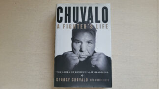 Chuvalo: A Fighter's Life - The Story Of Boxing's Last Gladiator book 1st edition 2013 HarperCollins Publishers ISBN-13: 978-1443417334